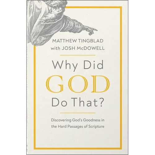 Why Did God Do That?: Discovering God's Goodness in the Hard Passages of Scripture