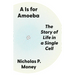 A is for Amoeba: The Story of Life in a Single Cell