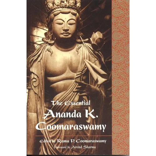 The Essential Ananda K. Coomaraswamy
