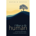 I Want to Be Human: Nurturing Relationships, Creating the World You Desire