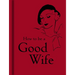How to Be a Good Wife