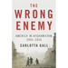 The Wrong Enemy: America in Afghanistan, 2001-2014