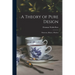 A Theory of Pure Design: Harmony, Balance, Rhythm