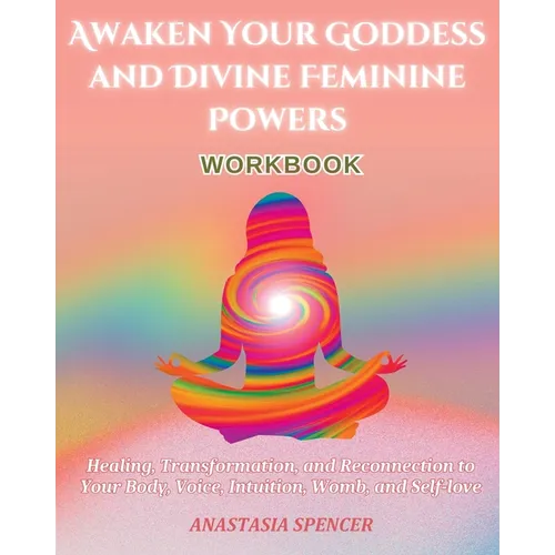 Awaken Your Goddess and Divine Feminine Powers Workbook