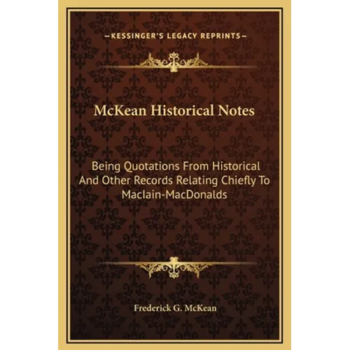 McKean Historical Notes: Being Quotations From Historical And Other Records Relating Chiefly To MacIain-MacDonalds