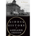 Hidden History of Ashland, Oregon