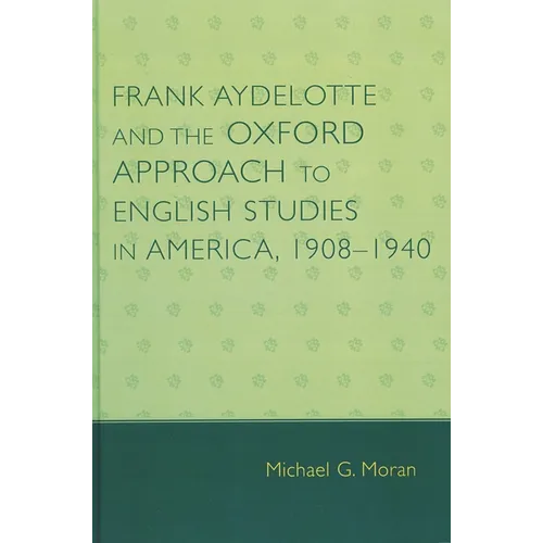 Frank Aydelotte and the Oxford Approach to English Studies in America: 1908d1940