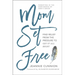 Mom Set Free: Find Relief from the Pressure to Get It All Right