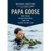 Papa Goose: One Year, Seven Goslings, and the Flight of My Life