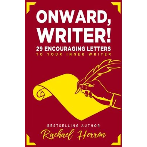 Onward, Writer!: 29 Encouraging Letters to Your Inner Writer