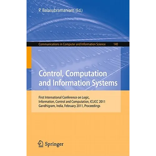 Control, Computation and Information Systems: First International Conference on Logic, Information, Control and Computation, ICLICC 2011, Gandhigram,