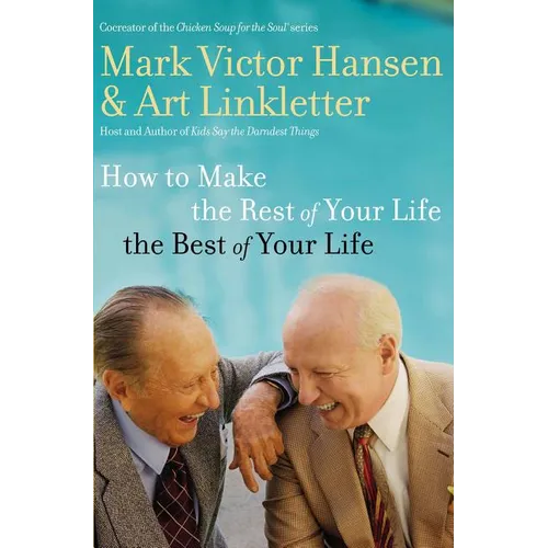 The How to Make the Rest of Your Life the Best of Your Life