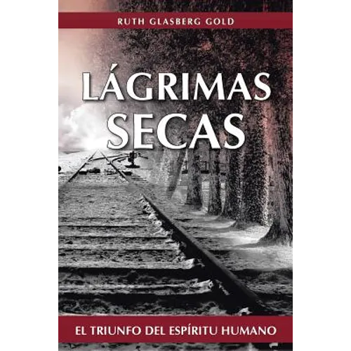 Lagrimas Secas: El Triunfo del Espiritu Humano