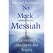 No Meek Messiah: Christianity's Lies, Laws and Legacy