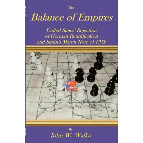 The Balance of Empires: United States' Rejection of German Reunification and Stalin's March Note of 1952