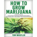 How to Grow Marijuana: 3 Books in 1 - The Complete Beginner's Guide for Growing Top-Quality Weed Indoors and Outdoors