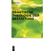 Praktische Theologie der Bestattung