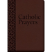 Catholic Prayers: Compiled from Traditional Sources