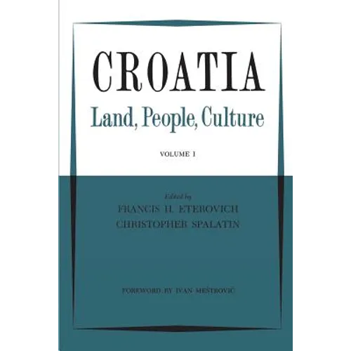 Croatia: Land, People, Culture Volume I