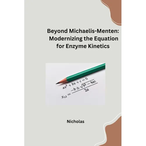Beyond Michaelis-Menten: Modernizing the Equation for Enzyme Kinetics