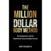 The Million Dollar Body Method: The Entrepreneur's Diet for Superhuman Focus and Rapid Fat Loss