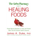The Green Pharmacy Guide to Healing Foods: Proven Natural Remedies to Treat and Prevent More Than 80 Common Health Concerns