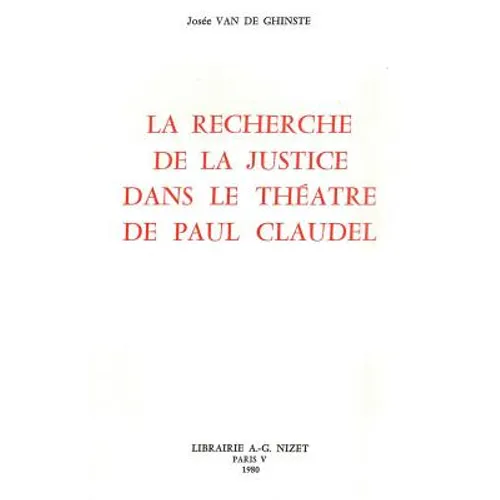 La Recherche de la Justice Dans Le Theatre de Paul Claudel