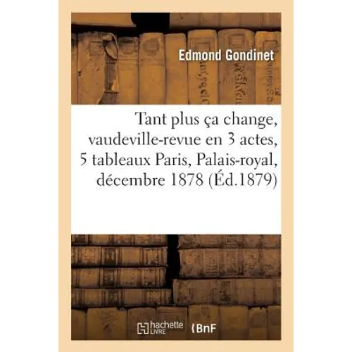 Tant Plus Ça Change, Vaudeville-Revue En 3 Actes Et 5 Tableaux