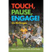 Touch, Pause, Engage!