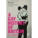 A Gay History of Britain: Love and Sex Between Men Since the Middle Ages