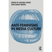 Anti-Feminisms in Media Culture