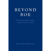 Beyond Roe: Why Abortion Should be Legal--Even if the Fetus is a Person