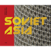 Soviet Asia: Soviet Modernist Architecture in Central Asia