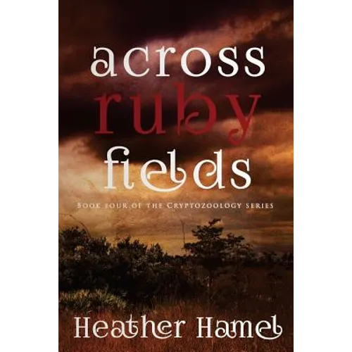 Across Ruby Fields: Book 4 of the Cryptozoology Series