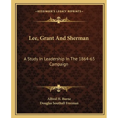 Lee, Grant And Sherman: A Study In Leadership In The 1864-65 Campaign