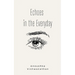 Echoes in the Everyday
