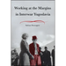 Working at the Margins in Interwar Yugoslavia