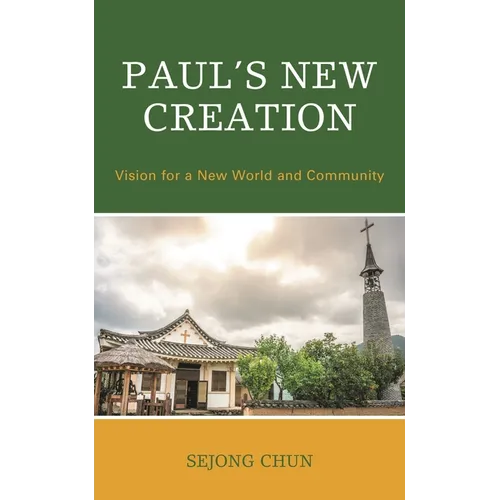 Paul's New Creation: Vision for a New World and Community