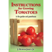 Instructions for Growing Tomatoes: in the garden and greenhouse
