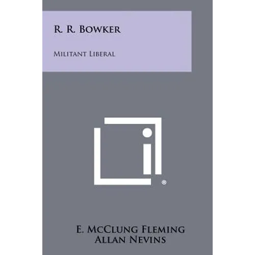 R. R. Bowker: Militant Liberal