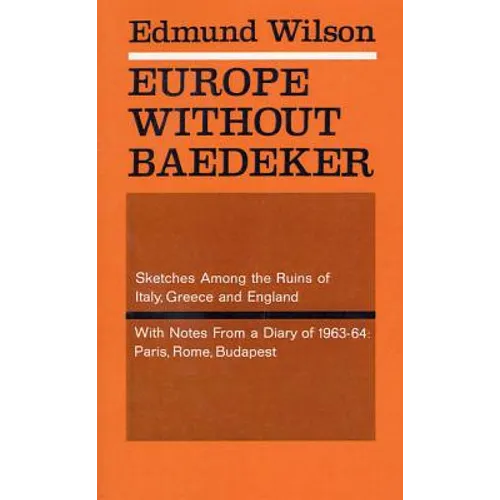 Europe Without Baedeker: Sketches Among the Ruins of Italy, Greece and England, with Notes from a Diary of 1963-64: Paris, Rome, Budapest