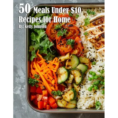 50 Meals Under $10 Recipes for Home
