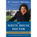The White House Doctor: My Patients Were Presidents: A Memoir
