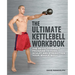 Ultimate Kettlebell Workbook: The Revolutionary Program to Tone, Sculpt and Strengthen Your Whole Body