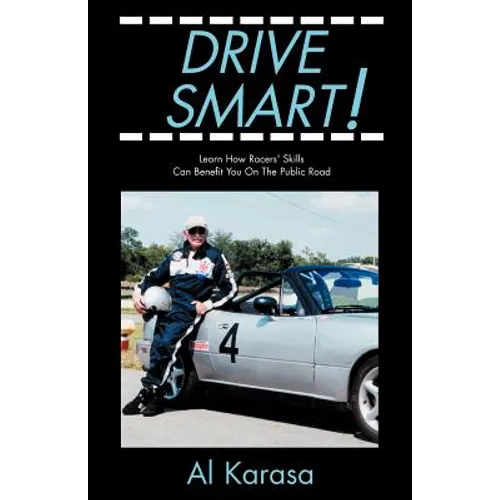 Drive Smart!: Learn How Racers' Skills Can Benefit You on the Public Road
