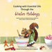 Cooking with Essential Oils Through the Winter Holidays: Healthier versions of traditional (and non-traditional) drinks, appetizers, desserts, candies