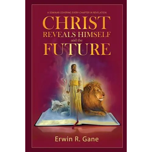 Christ Reveals Himself and the Future: A Seminar Covering Every Chapter of Revelation