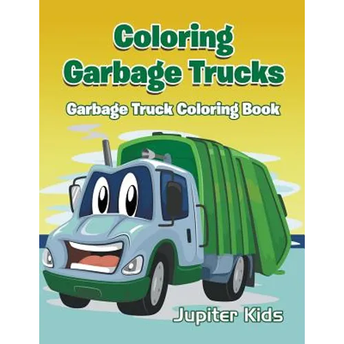 Coloring Garbage Trucks: Garbage Truck Coloring Book