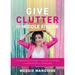 Give Clutter the Middle Finger: A Chingona's Guide to Taking Control of Your Stuff and Your Life