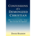 Confessions of a Demonized Christian: How I received another "Jesus," then overcame the imposters